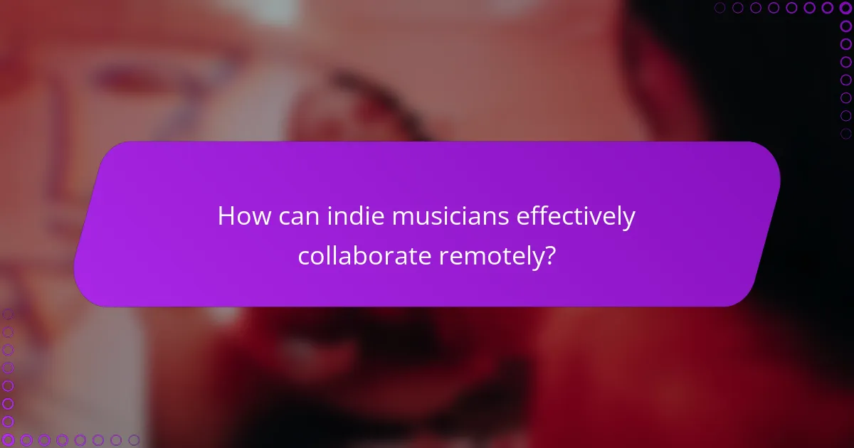 How can indie musicians effectively collaborate remotely?