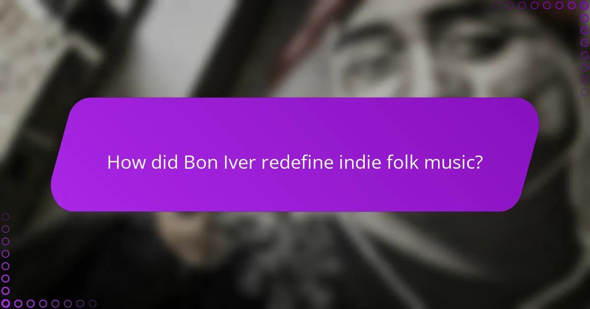 How did Bon Iver redefine indie folk music?