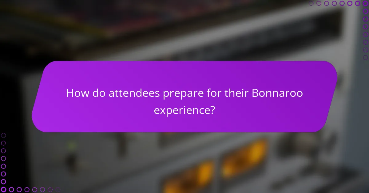 How do attendees prepare for their Bonnaroo experience?