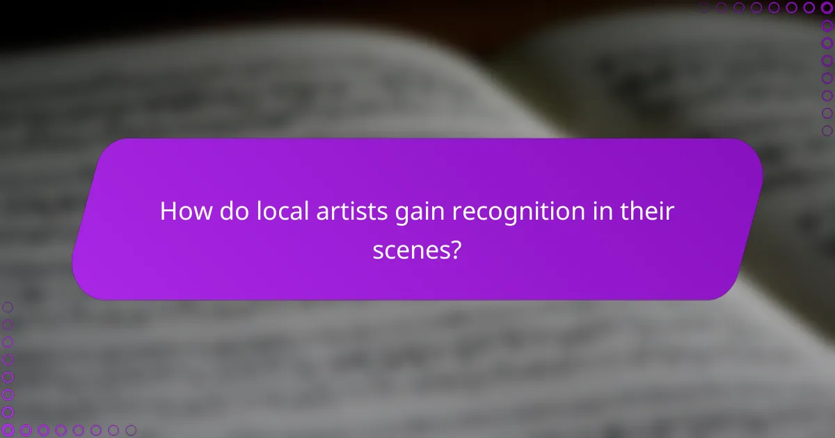 How do local artists gain recognition in their scenes?