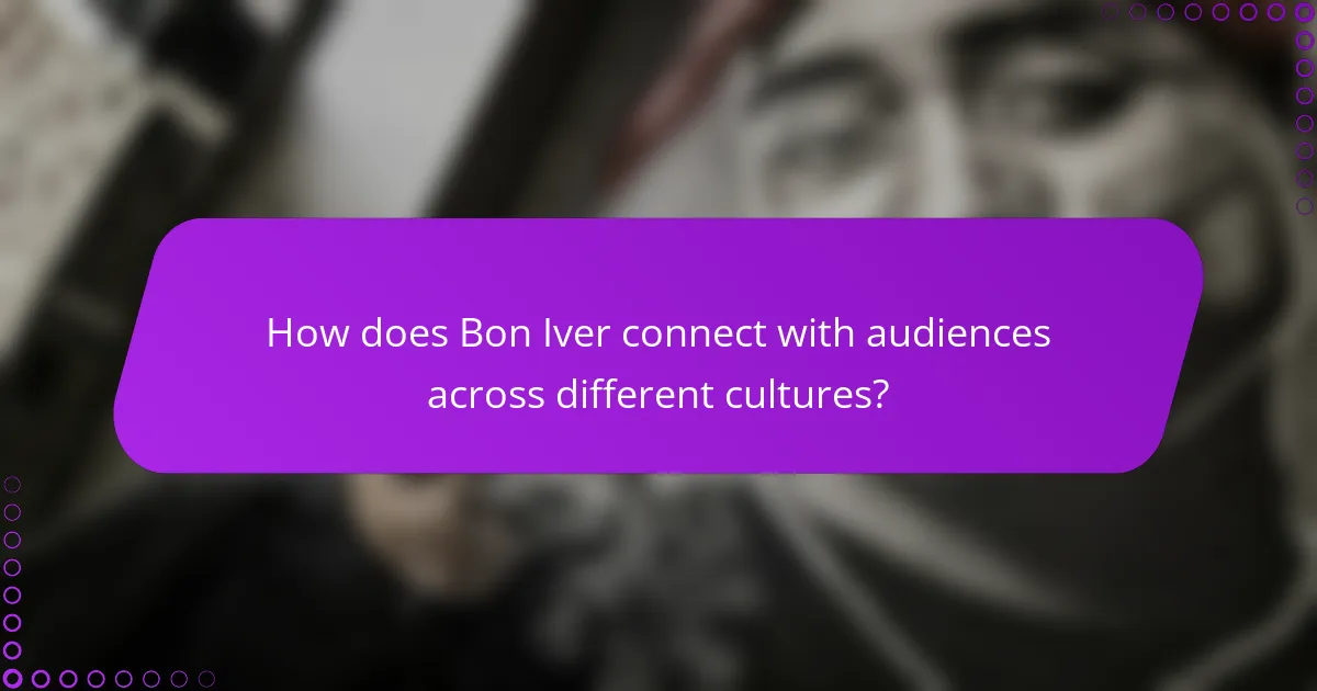 How does Bon Iver connect with audiences across different cultures?
