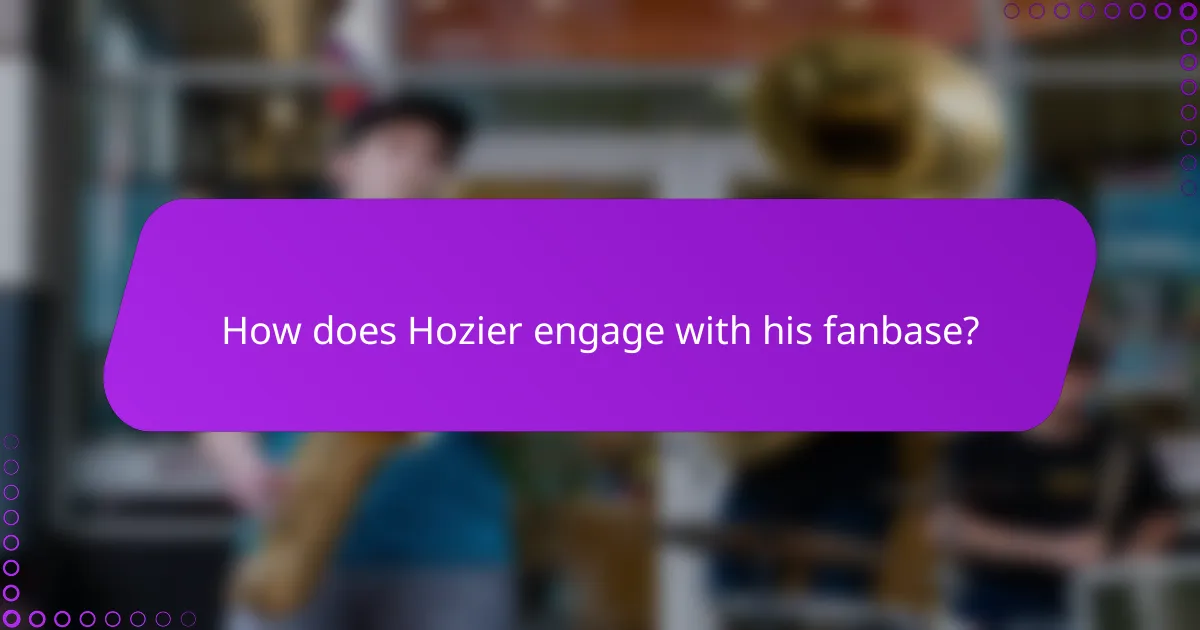 How does Hozier engage with his fanbase?