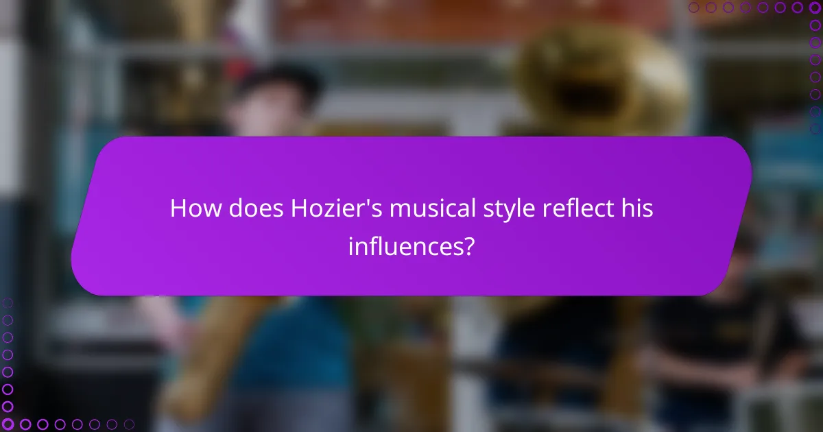 How does Hozier's musical style reflect his influences?