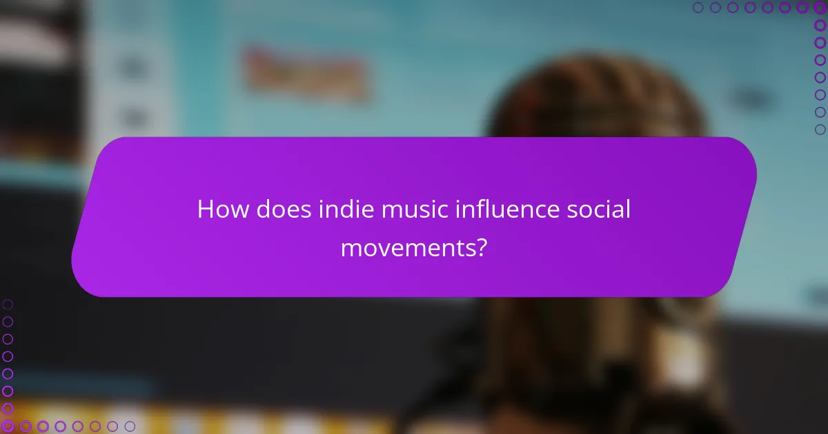 How does indie music influence social movements?