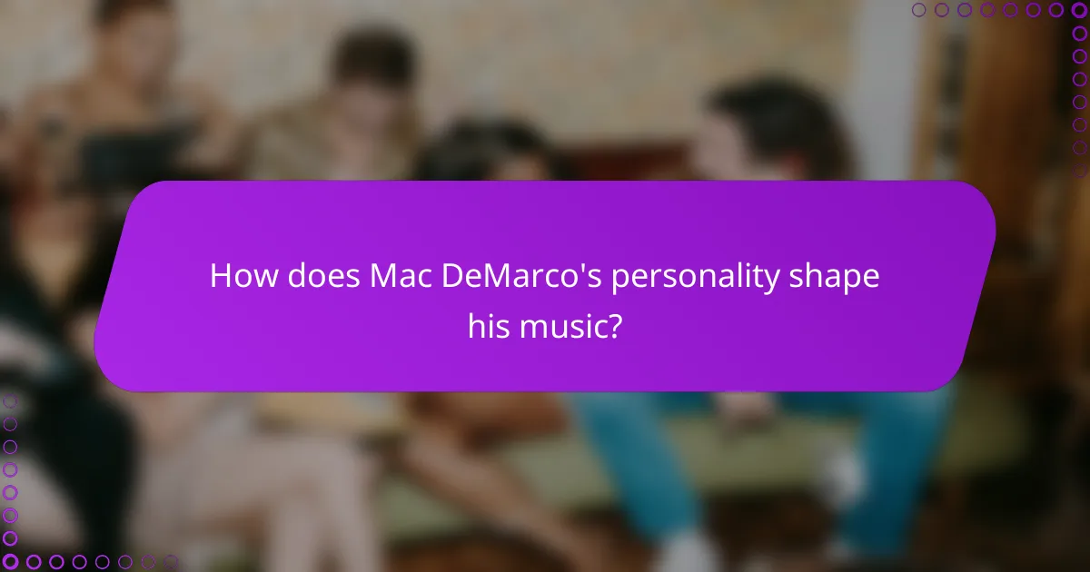 How does Mac DeMarco's personality shape his music?
