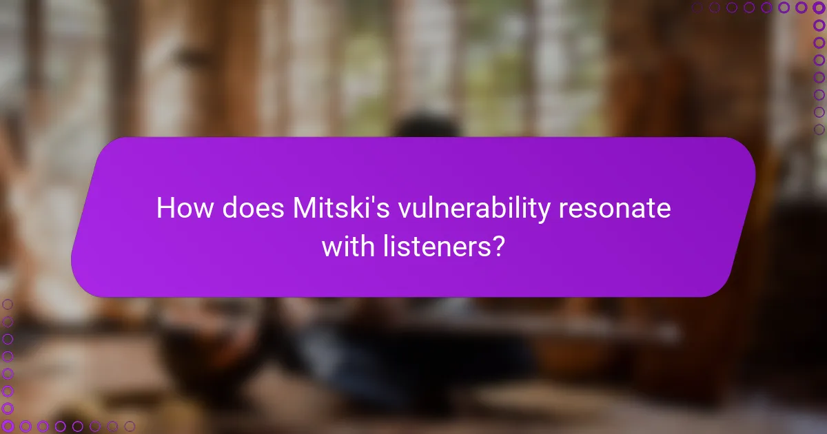 How does Mitski's vulnerability resonate with listeners?