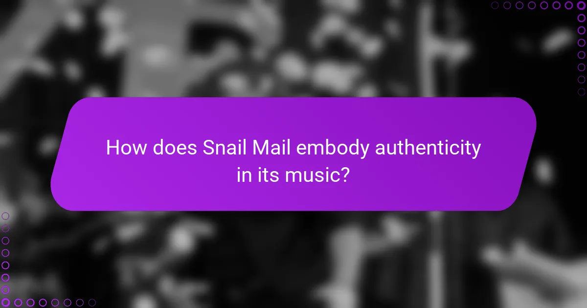 How does Snail Mail embody authenticity in its music?