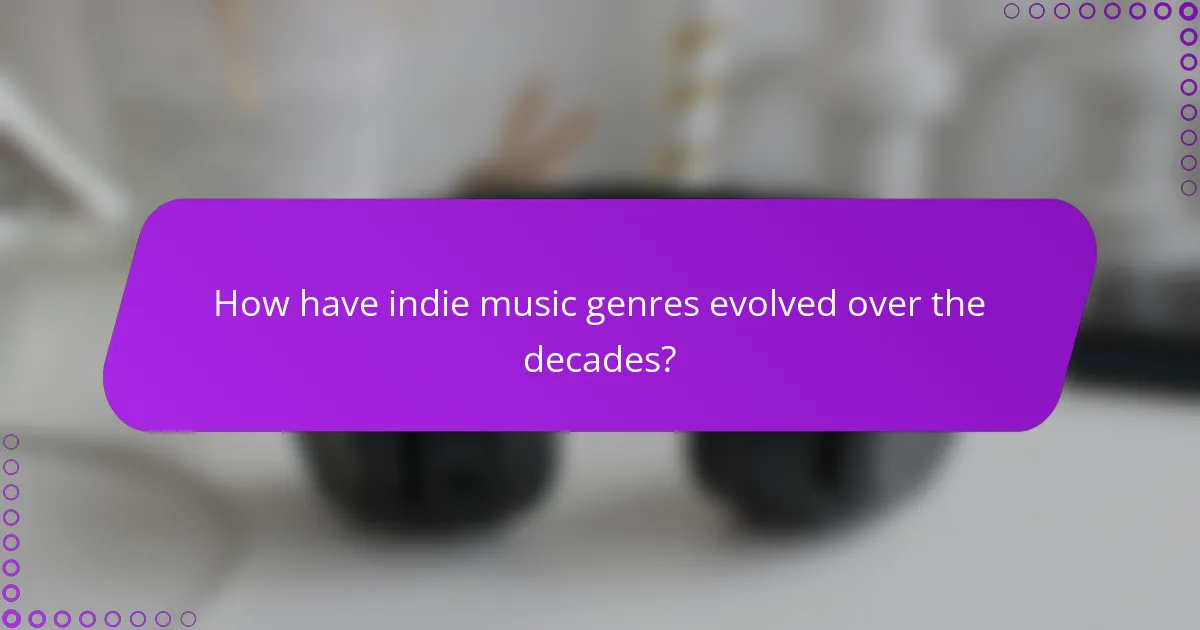 How have indie music genres evolved over the decades?