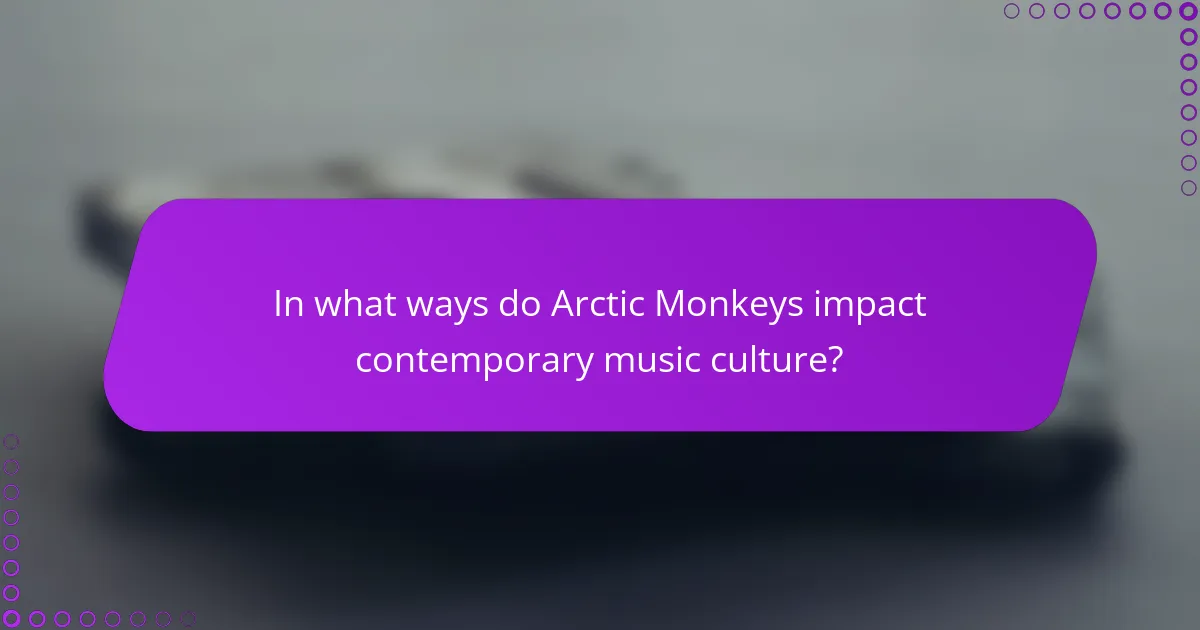 In what ways do Arctic Monkeys impact contemporary music culture?
