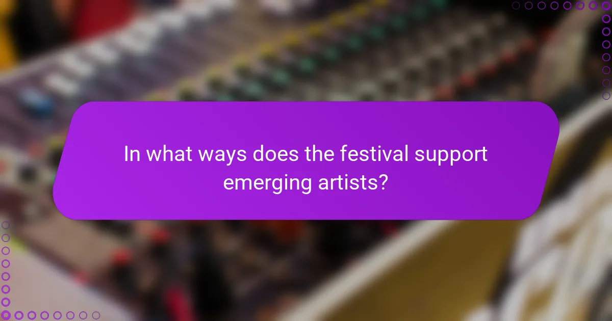 In what ways does the festival support emerging artists?
