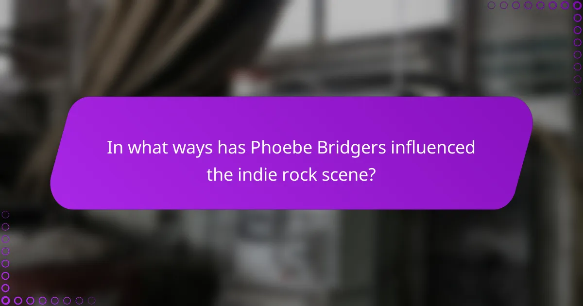 In what ways has Phoebe Bridgers influenced the indie rock scene?