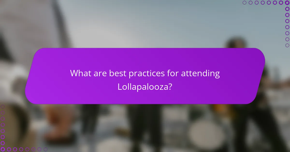 What are best practices for attending Lollapalooza?