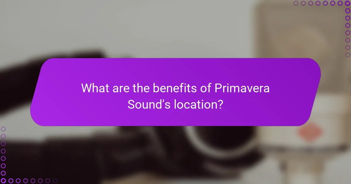 What are the benefits of Primavera Sound's location?