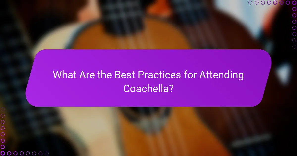 What Are the Best Practices for Attending Coachella?