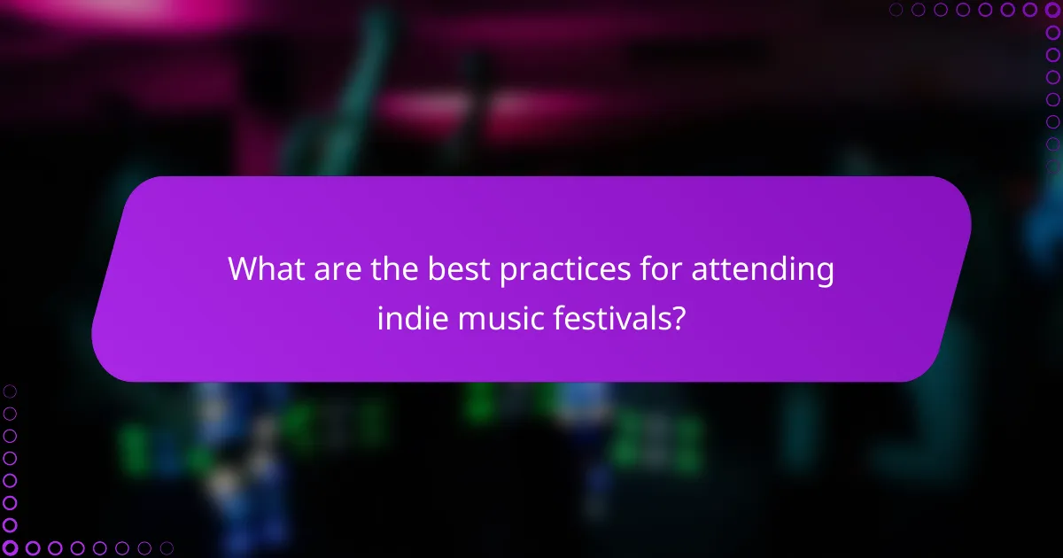 What are the best practices for attending indie music festivals?