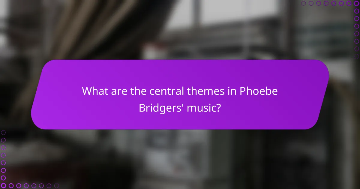 What are the central themes in Phoebe Bridgers' music?