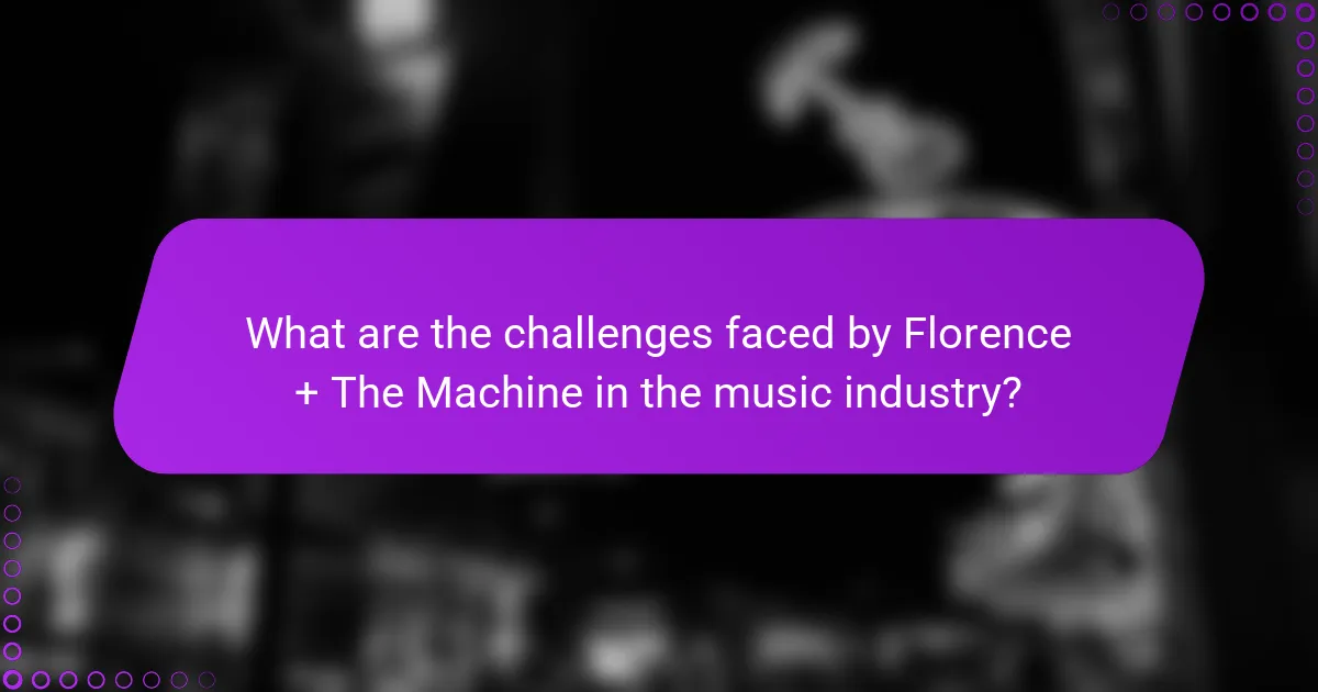 What are the challenges faced by Florence + The Machine in the music industry?