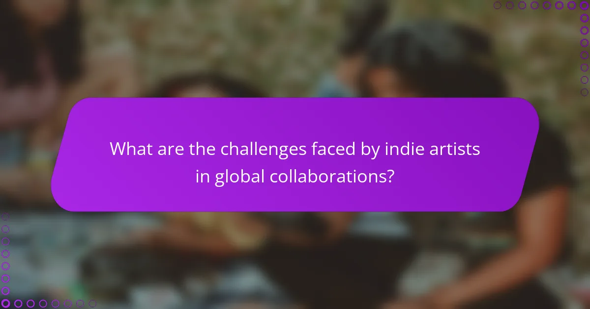 What are the challenges faced by indie artists in global collaborations?
