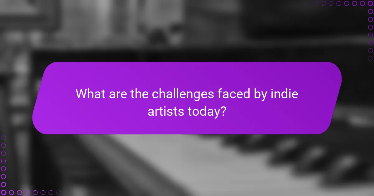 What are the challenges faced by indie artists today?
