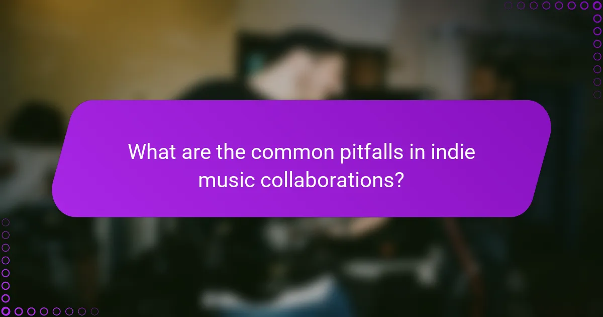 What are the common pitfalls in indie music collaborations?