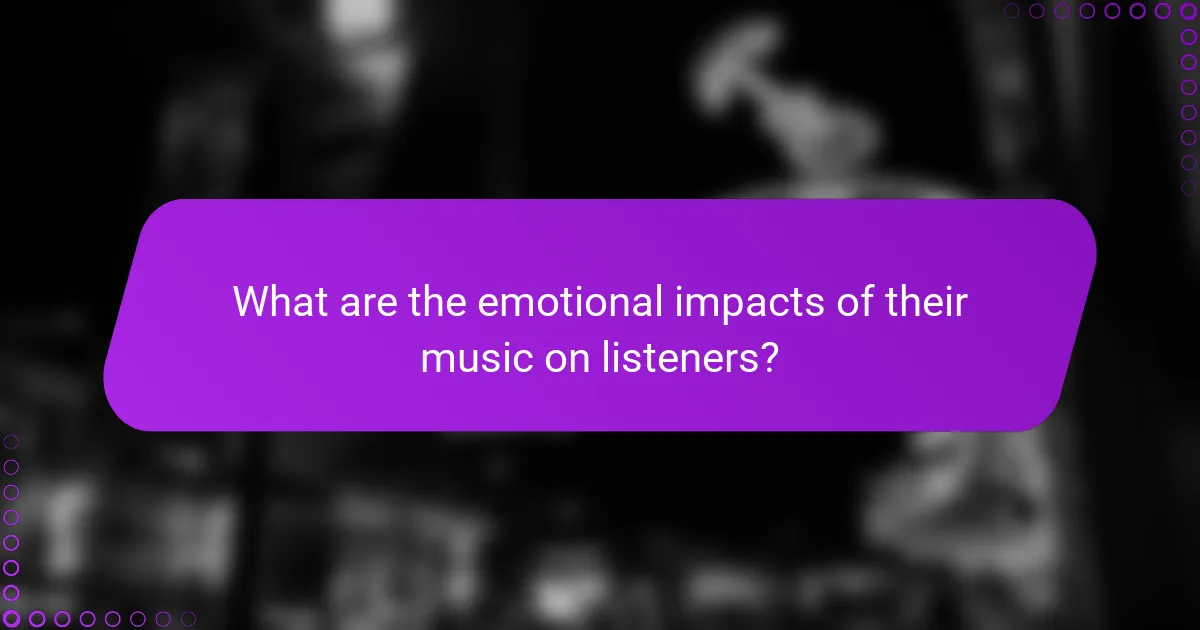 What are the emotional impacts of their music on listeners?