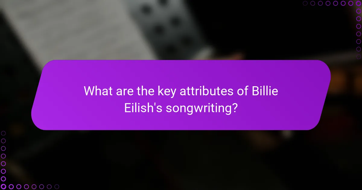 What are the key attributes of Billie Eilish's songwriting?