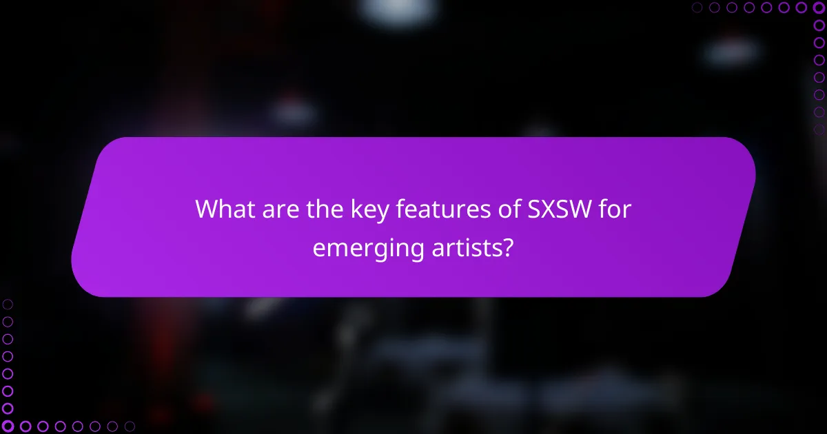 What are the key features of SXSW for emerging artists?