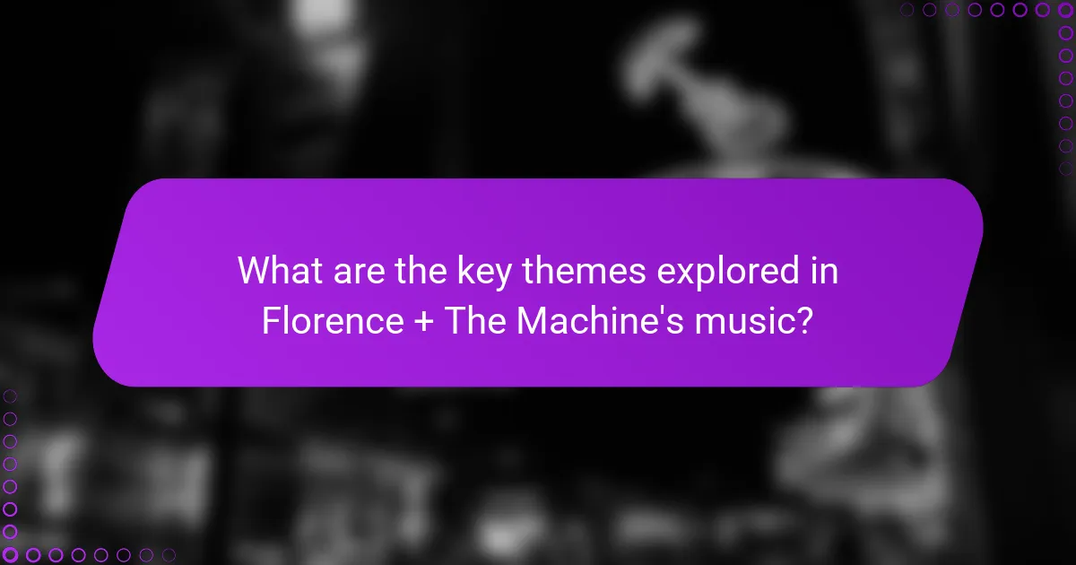 What are the key themes explored in Florence + The Machine's music?