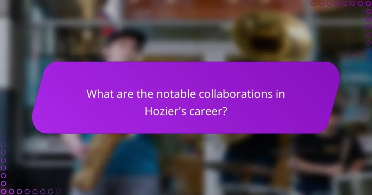 What are the notable collaborations in Hozier's career?