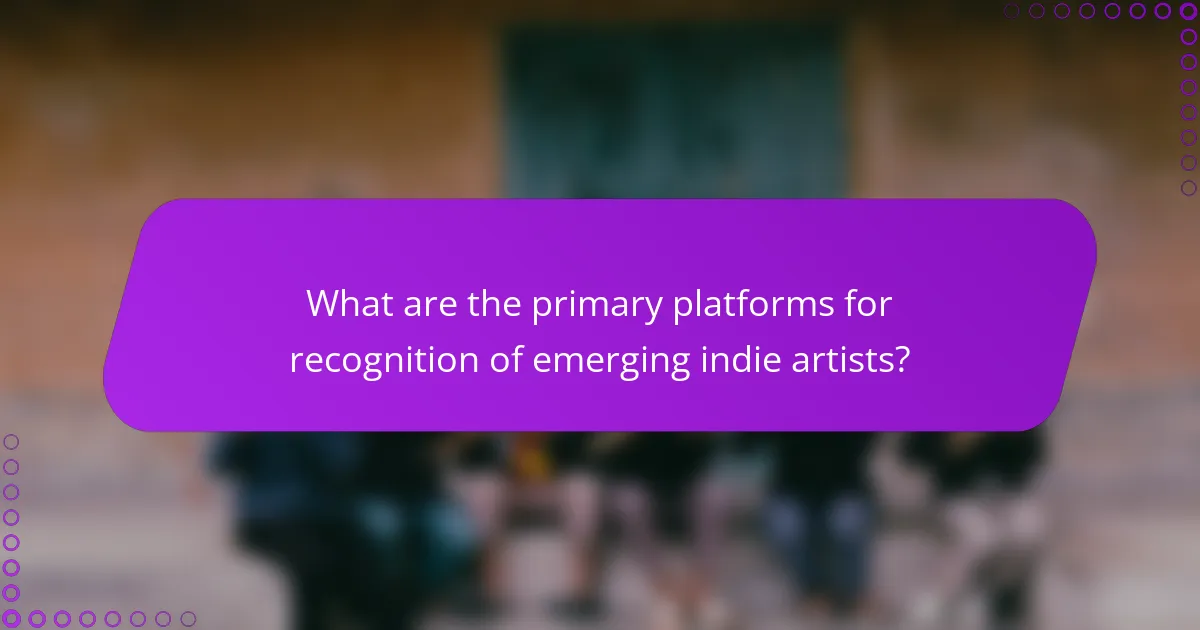 What are the primary platforms for recognition of emerging indie artists?