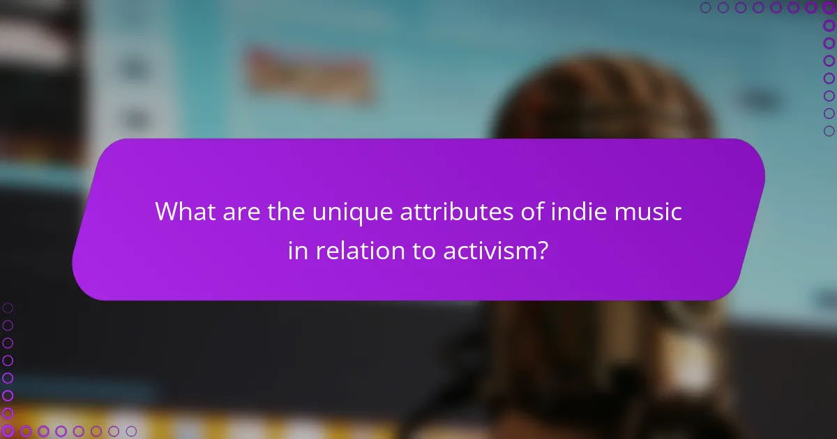 What are the unique attributes of indie music in relation to activism?