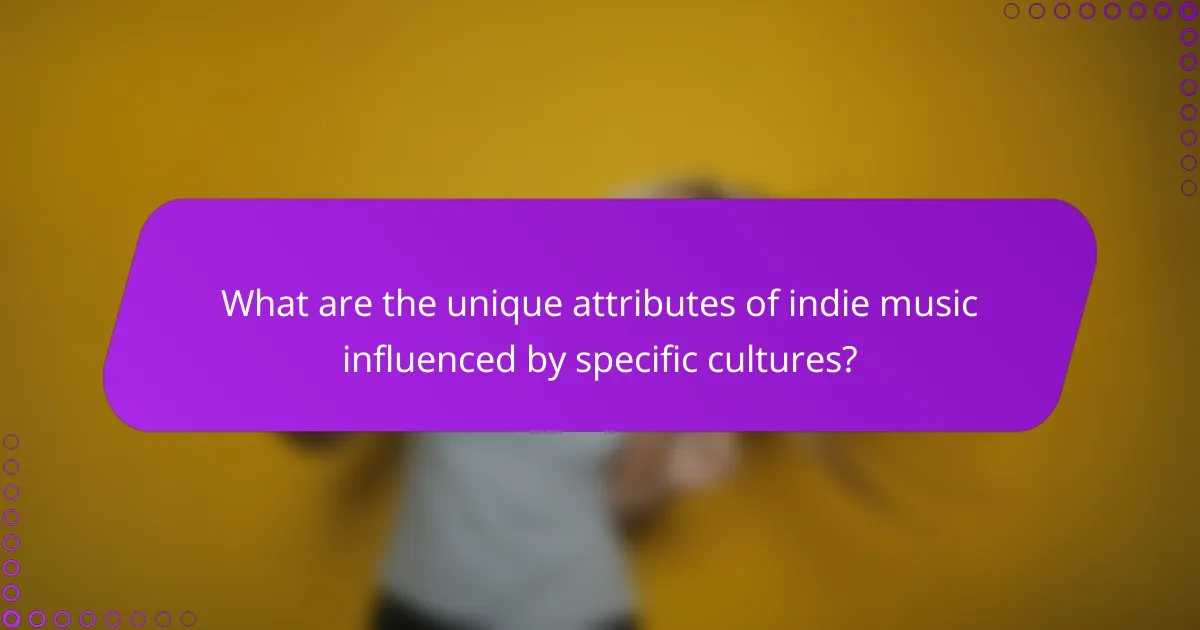 What are the unique attributes of indie music influenced by specific cultures?