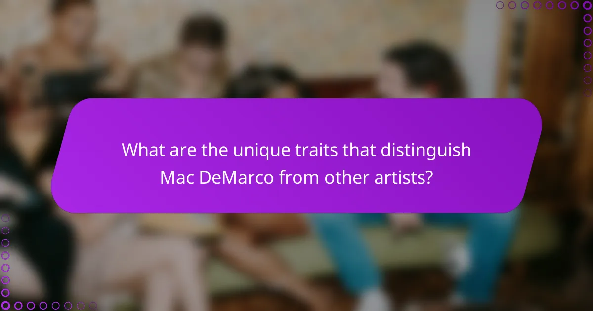 What are the unique traits that distinguish Mac DeMarco from other artists?