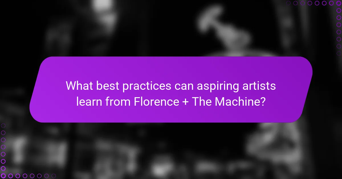 What best practices can aspiring artists learn from Florence + The Machine?