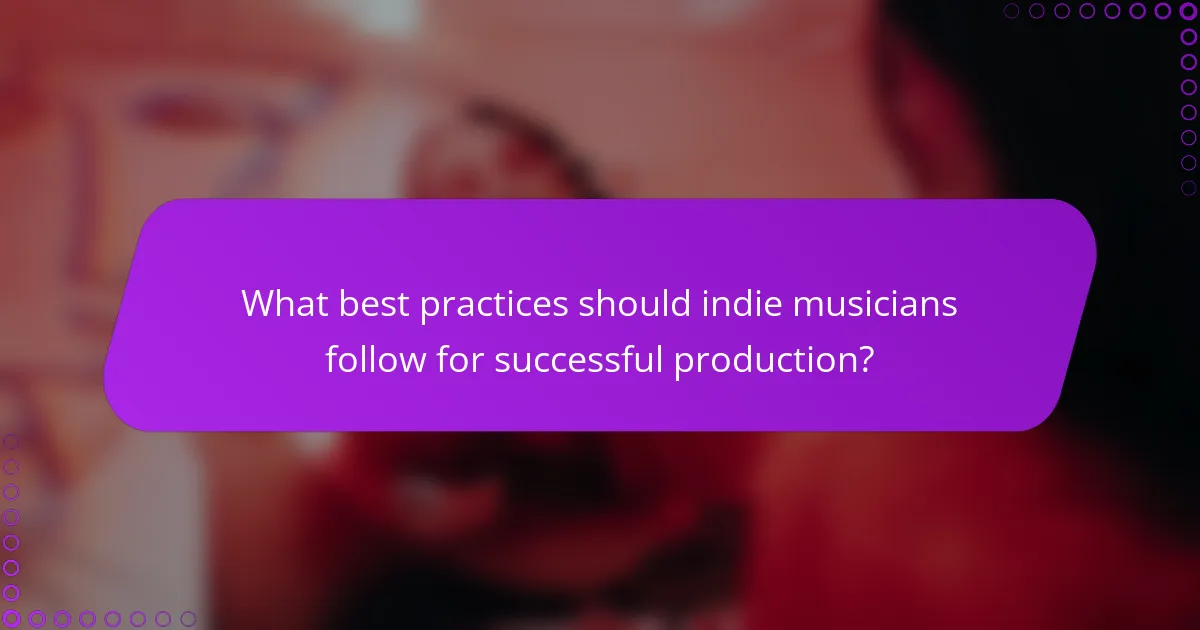 What best practices should indie musicians follow for successful production?