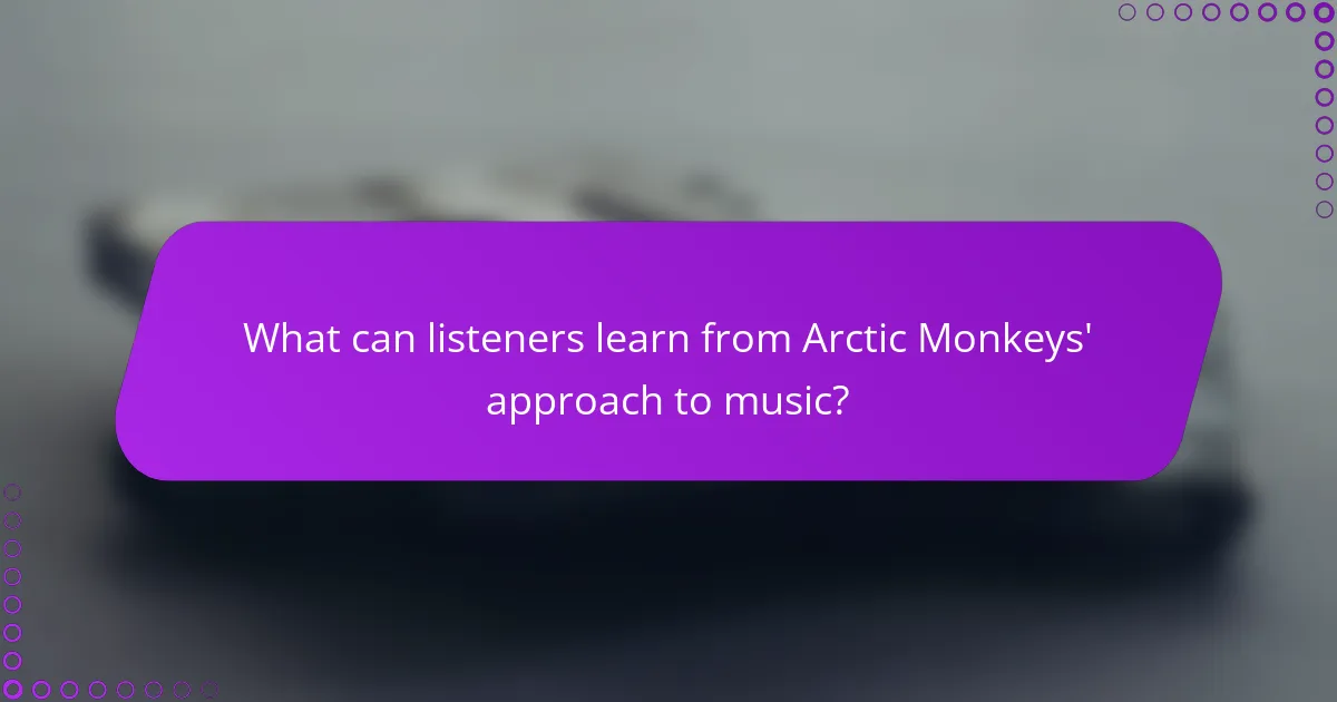What can listeners learn from Arctic Monkeys' approach to music?