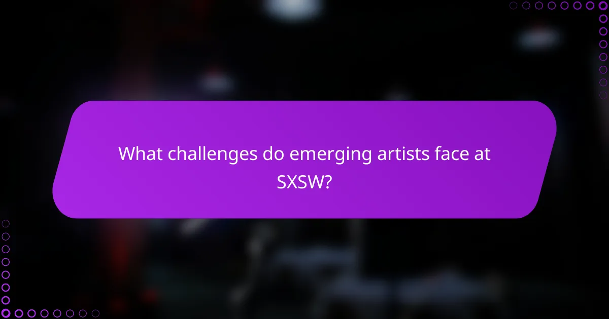 What challenges do emerging artists face at SXSW?