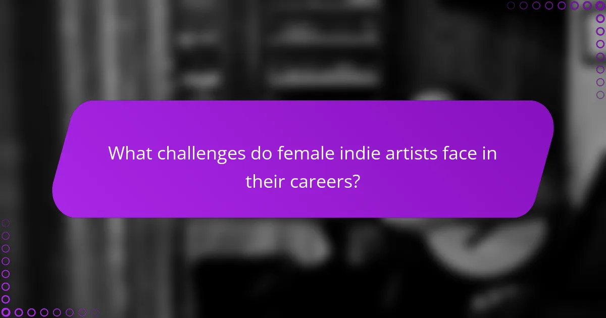 What challenges do female indie artists face in their careers?