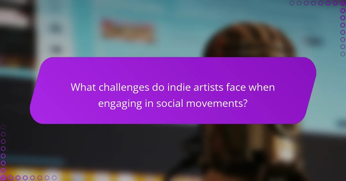 What challenges do indie artists face when engaging in social movements?
