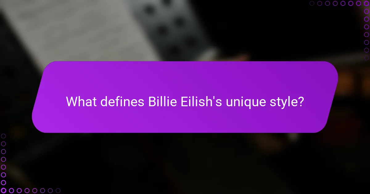 What defines Billie Eilish's unique style?