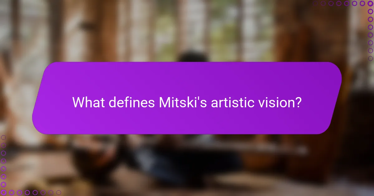 What defines Mitski's artistic vision?