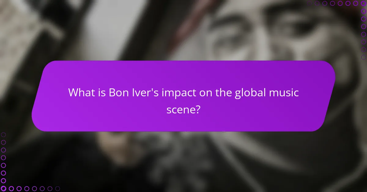 What is Bon Iver's impact on the global music scene?