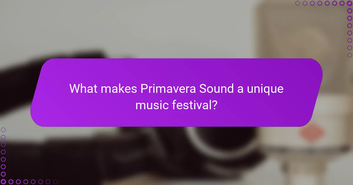 What makes Primavera Sound a unique music festival?