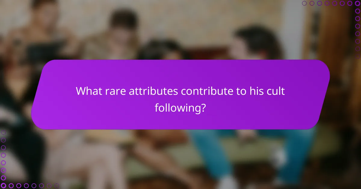 What rare attributes contribute to his cult following?