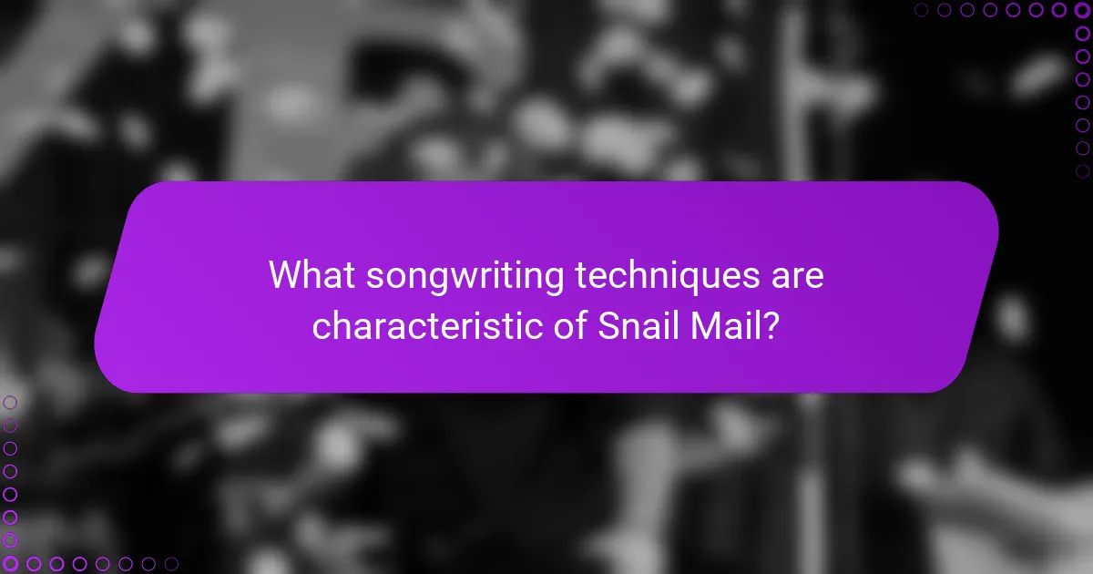 What songwriting techniques are characteristic of Snail Mail?