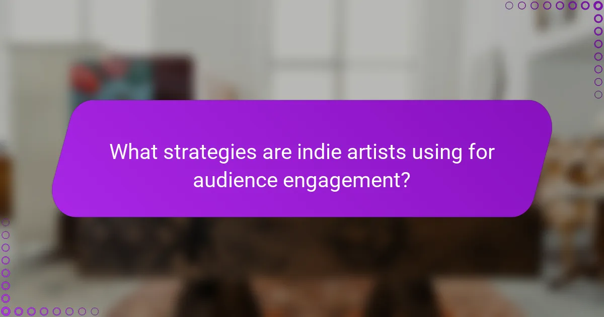 What strategies are indie artists using for audience engagement?