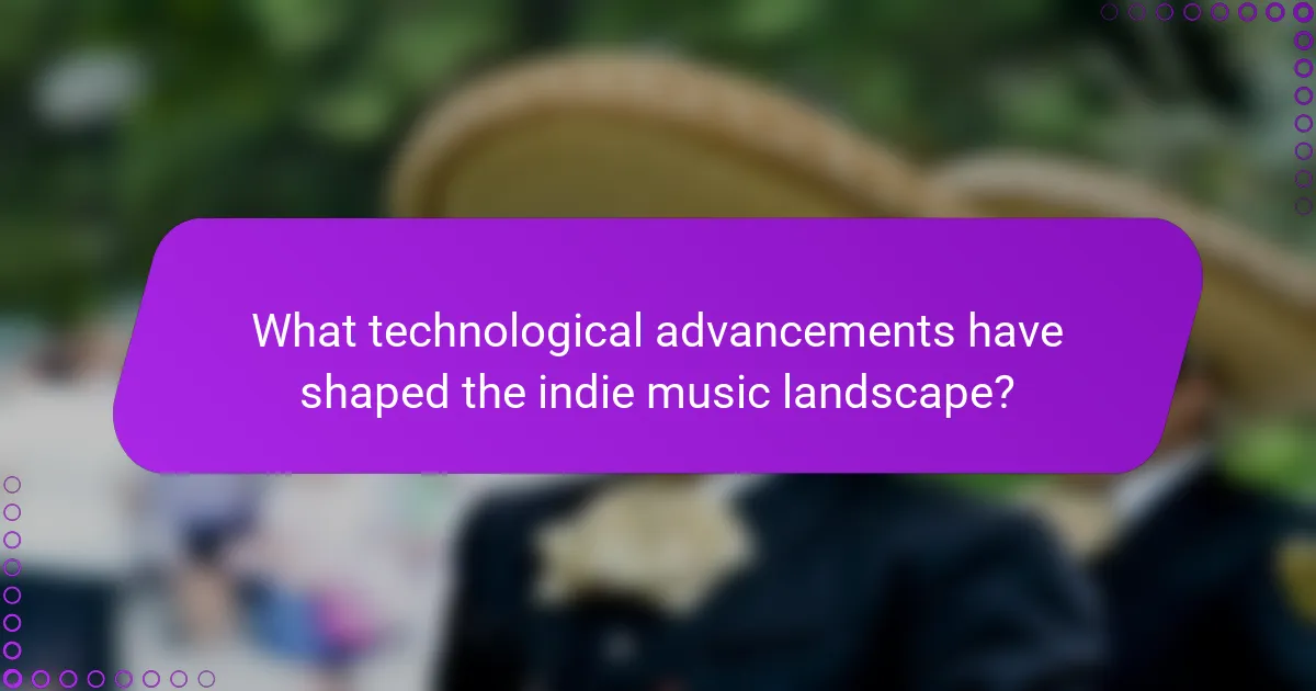 What technological advancements have shaped the indie music landscape?