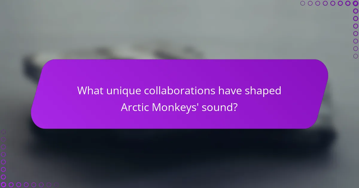 What unique collaborations have shaped Arctic Monkeys' sound?