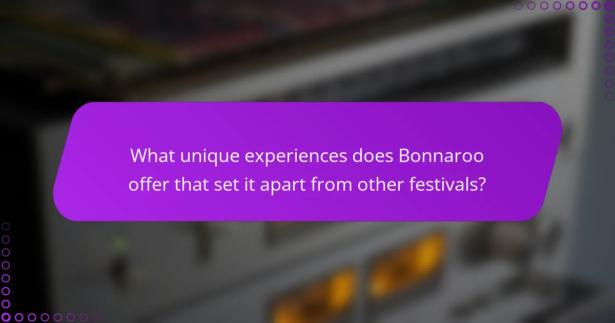 What unique experiences does Bonnaroo offer that set it apart from other festivals?