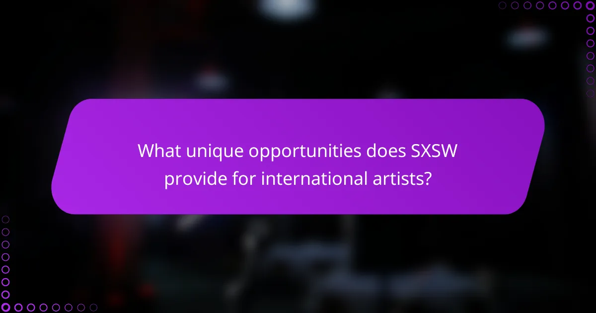 What unique opportunities does SXSW provide for international artists?